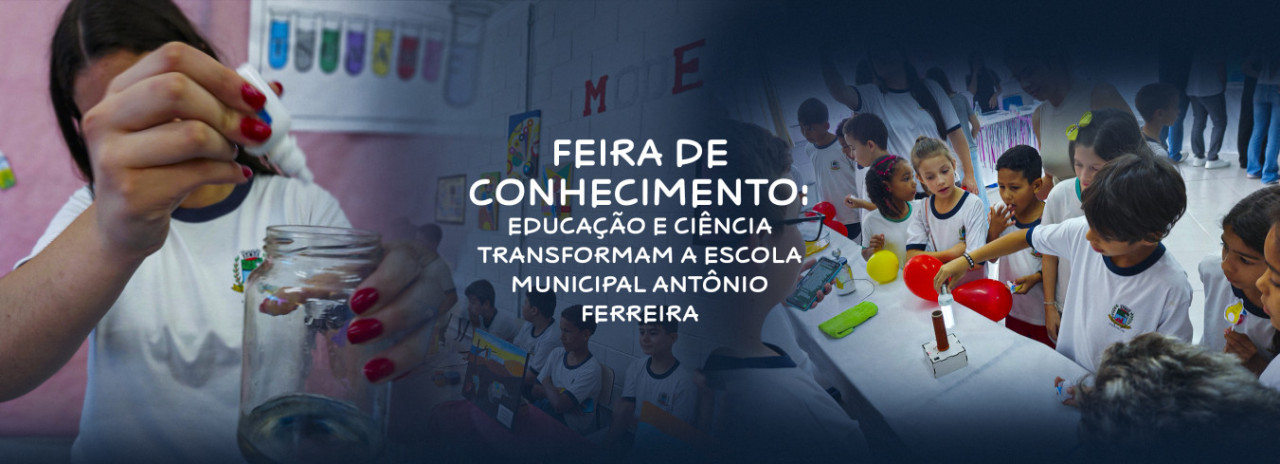 Feira de Conhecimento: Educação e Ciência Transformam a Escola Municipal Antônio Ferreira