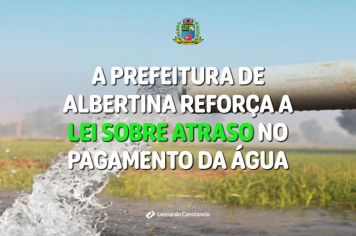 Prefeitura de Albertina reforça as regras para corte e religação de água