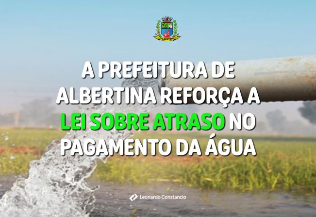 Prefeitura de Albertina reforça as regras para corte e religação de água