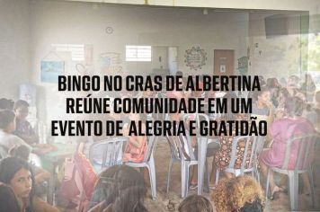 Bingo no CRAS de Albertina Reúne Comunidade em um Evento de Alegria e Gratidão