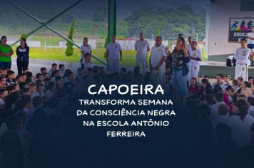 Capoeira Transforma Semana da Consciência Negra na Escola Antônio Ferreira